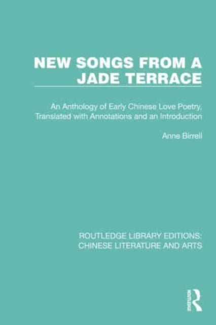 New Songs from a Jade Terrace: An Anthology of Early Chinese Love Poetry, Translated with Annotations and an Introduction