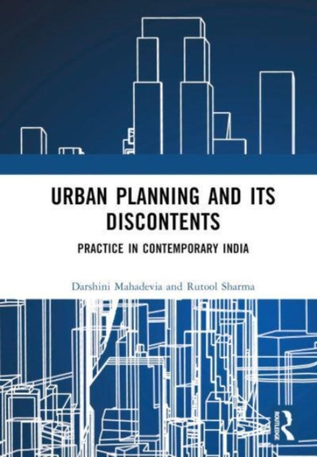 Urban Planning and its Discontents: Practice in Contemporary India