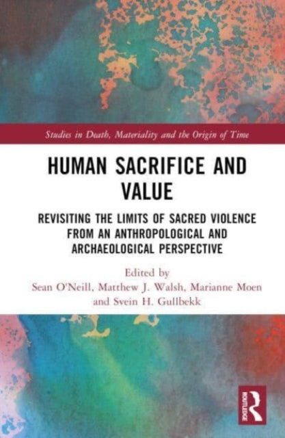 Human Sacrifice and Value: Revisiting the Limits of Sacred Violence from an Anthropological and Archaeological Perspective