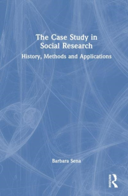 The Case Study in Social Research: History, Methods and Applications