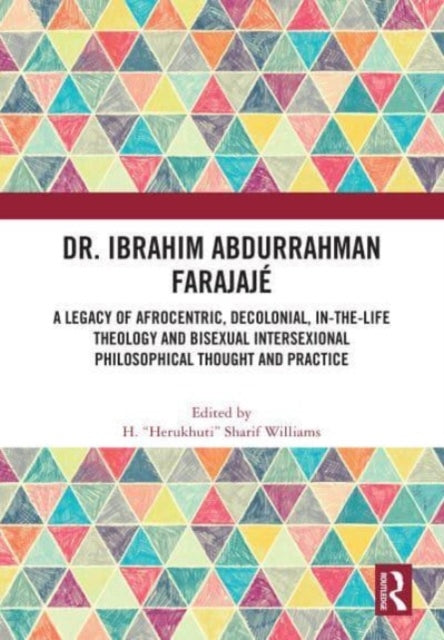 Dr. Ibrahim Abdurrahman Farajaje: A Legacy of Afrocentric, Decolonial, In-the-Life Theology and Bisexual Intersexional Philosophical Thought and Practice