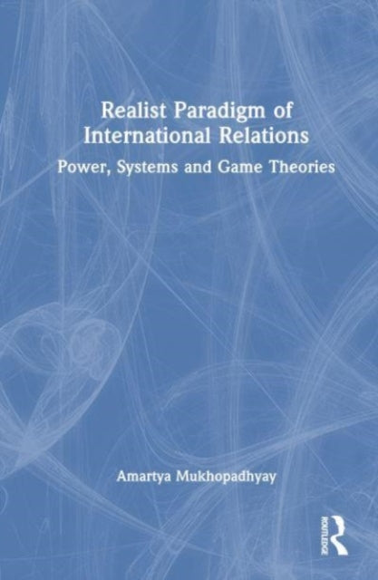 Realist Paradigm of International Relations: Power, Systems and Game Theories