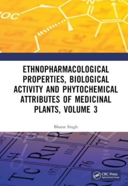 Ethnopharmacological Properties, Biological Activity and Phytochemical Attributes of Medicinal Plants Volume 3