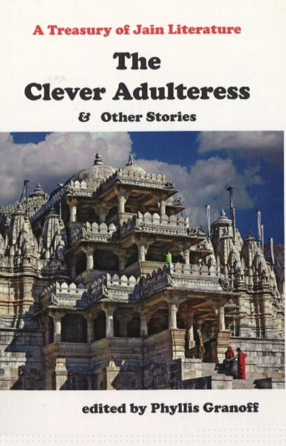 Clever Adultress & Other Stories: A Treasury of Jain Literature