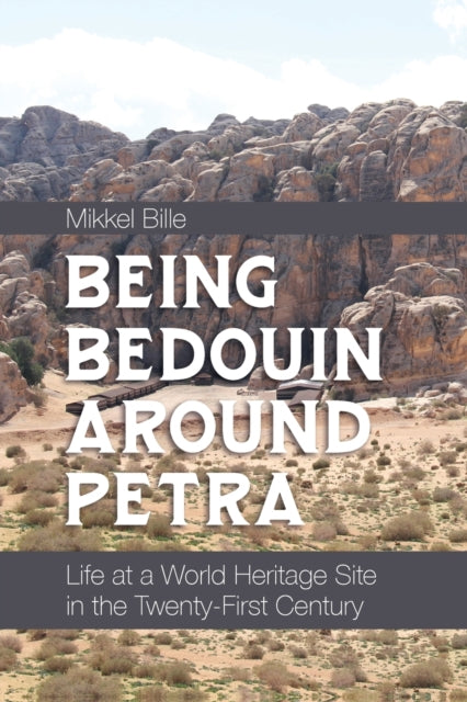 Being Bedouin Around Petra: Life at a World Heritage Site in the Twenty-First Century