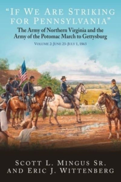 "If We are Striking for Pennsylvania": The Army of Northern Virginia and the Army of the Potomac March to Gettysburg Volume 2: June 23-30, 1863