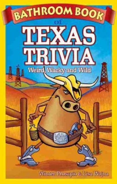 Bathroom Book of Texas Trivia: Weird, Wacky and Wild