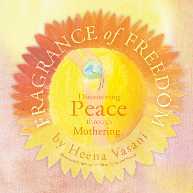 Fragrance of Freedom: Discovering Peace Through Mothering