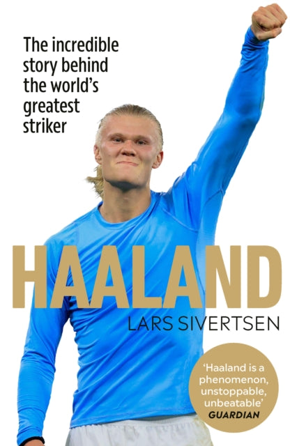 Haaland: The incredible story behind the world's greatest striker