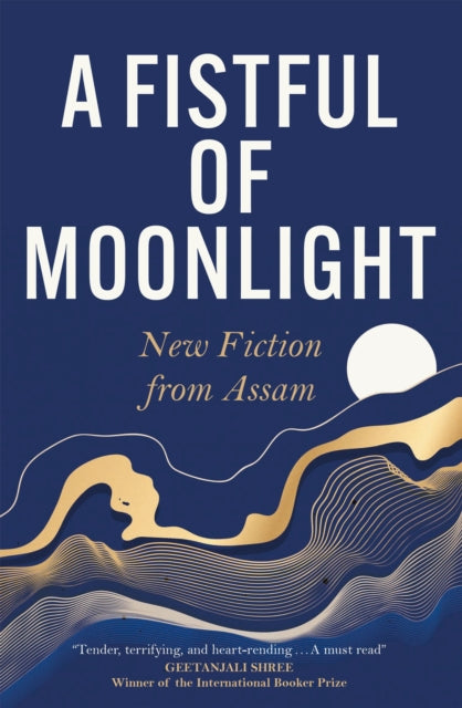 A Fistful of Moonlight: New Fiction from Assam