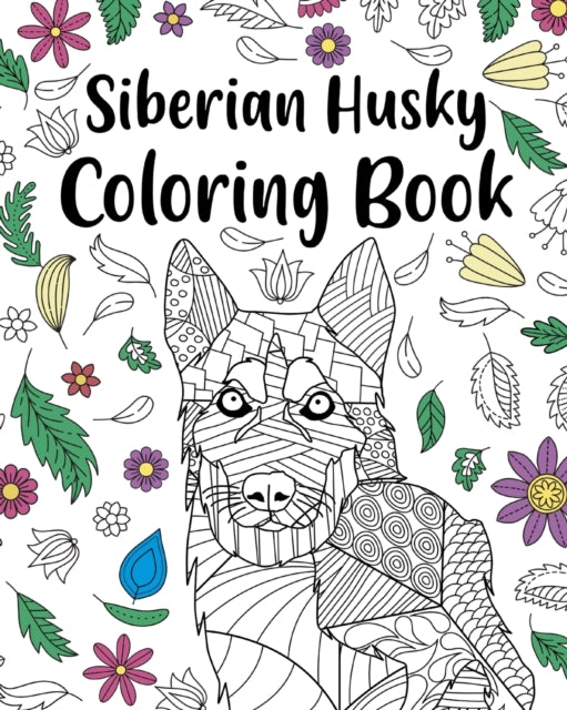 Siberian Husky Coloring Book: Adult Coloring Book, Dog Lover Gift, Floral Mandala Coloring Pages