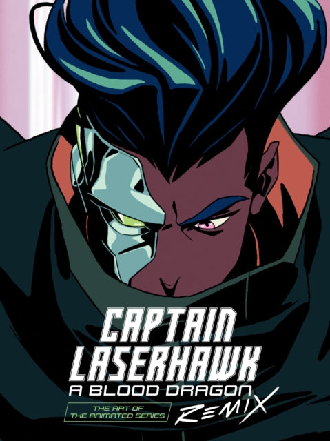 The Art Of Captain Laserhawk: A Blood Dragon Remix