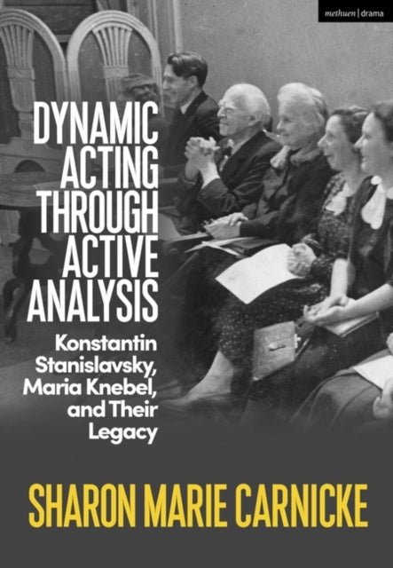 Dynamic Acting through Active Analysis: Konstantin Stanislavsky, Maria Knebel, and Their Legacy
