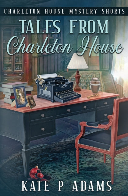 Tales from Charleton House: Charleton House Mystery Shorts: (A Charleton House Mystery Book 8)