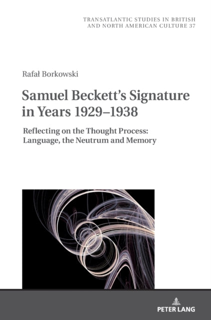 Samuel Beckett's Signature in Years 1929-1938: Reflecting on the Thought Process: Language, the Neutrum and Memory