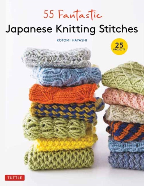 55 Fantastic Japanese Knitting Stitches: (Includes 25 Projects)