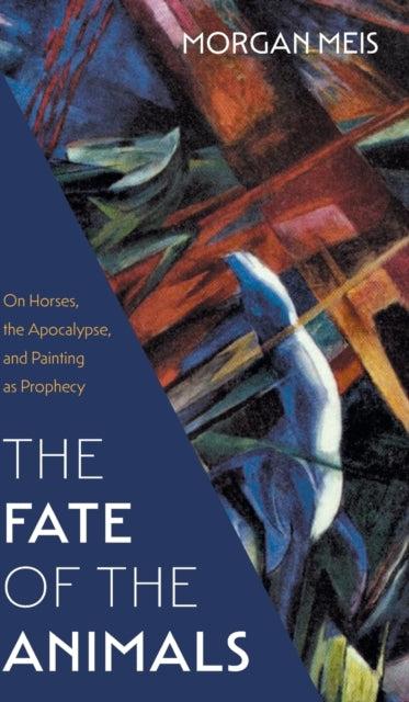 Fate of the Animals: On Horses, the Apocalypse, and Painting as Prophecy