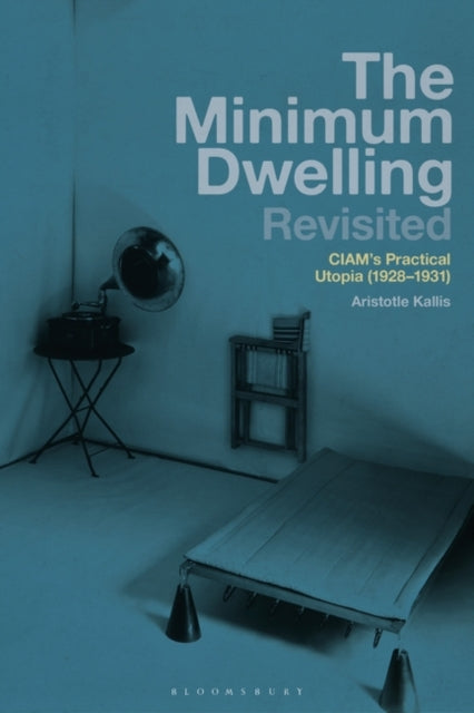 The Minimum Dwelling Revisited: CIAM's Practical Utopia (1928-31)