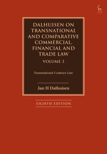Dalhuisen on Transnational and Comparative Commercial, Financial and Trade Law Volume 3: Transnational Contract Law