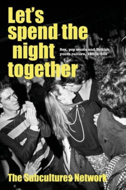 Let'S Spend the Night Together: Sex, Pop Music and British Youth Culture, 1950s-80s