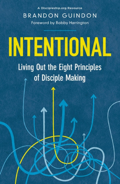 Intentional: Living Out the Eight Principles of Disciple Making