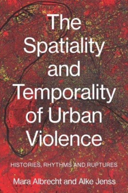 The Spatiality and Temporality of Urban Violence: Histories, Rhythms and Ruptures