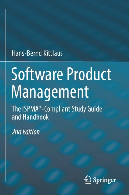 Software Product Management: The ISPMA (R)-Compliant Study Guide and Handbook