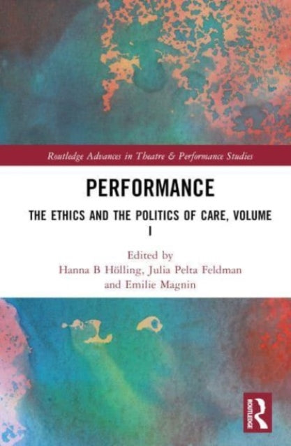 Performance: The Ethics and the Politics of Conservation and Care, Volume I