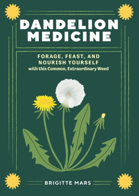 Dandelion Medicine, 2nd Edition: Forage, Feast, and Nourish Yourself with This Extraordinary Weed