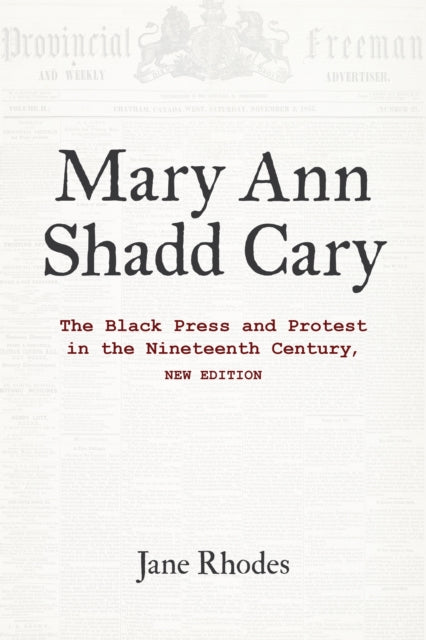 Mary Ann Shadd Cary - The Black Press and Protest in the Nineteenth Century, New Edition