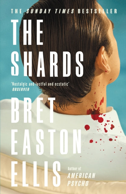 The Shards: Bret Easton Ellis. The Sunday Times Bestselling New Novel from the Author of AMERICAN PSYCHO