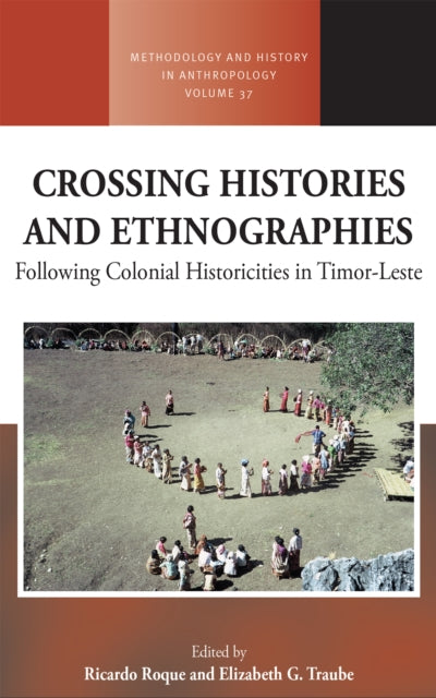 Crossing Histories and Ethnographies: Following Colonial Historicities in Timor-Leste