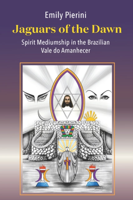 Jaguars of the Dawn: Spirit Mediumship in the Brazilian Vale do Amanhecer