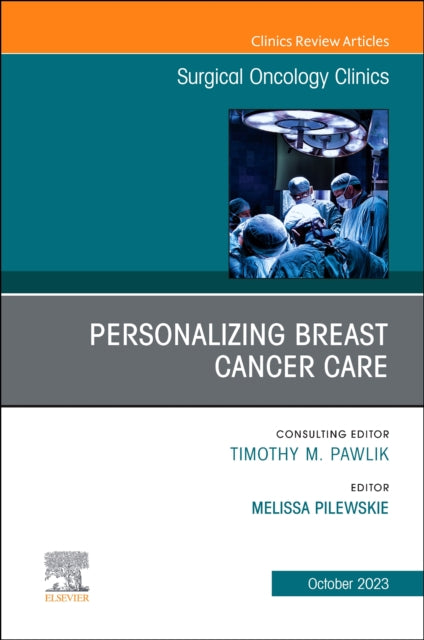 Personalizing Breast Cancer Care, An Issue of Surgical Oncology Clinics of North America