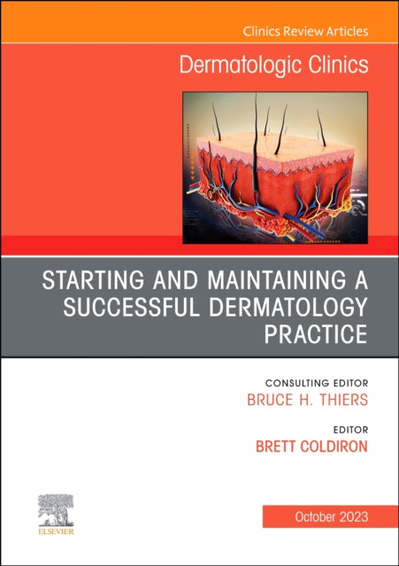 Starting and Maintaining a Successful Dermatology Practice, An Issue of Dermatologic Clinics