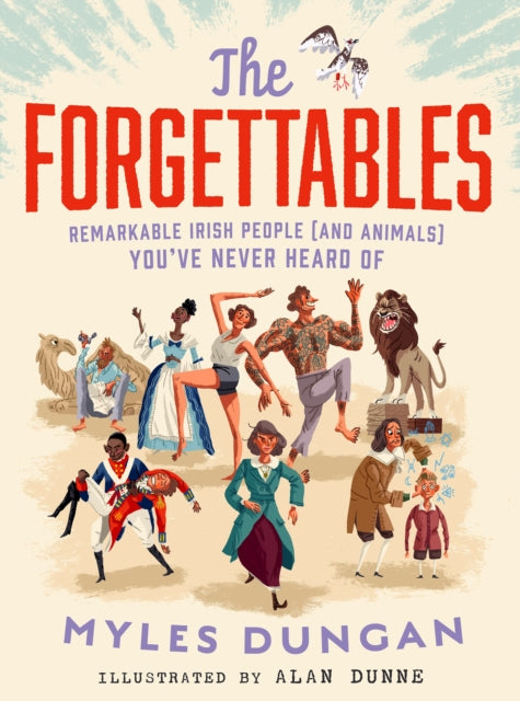The Forgettables: Remarkable Irish People (and Animals) you've Never Heard of