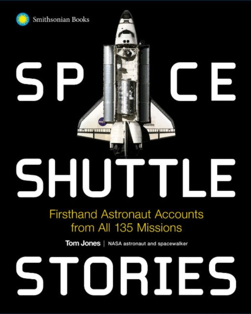 Space Shuttle Stories: Firsthand Astronaut Accounts from All 135 Missions