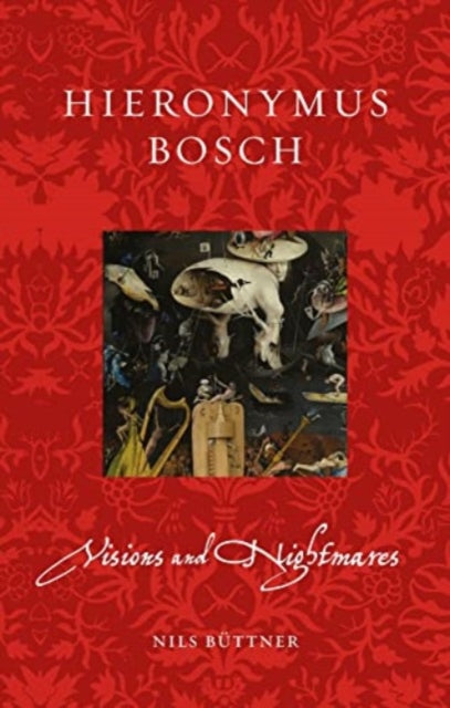 Hieronymus Bosch: Visions and Nightmares