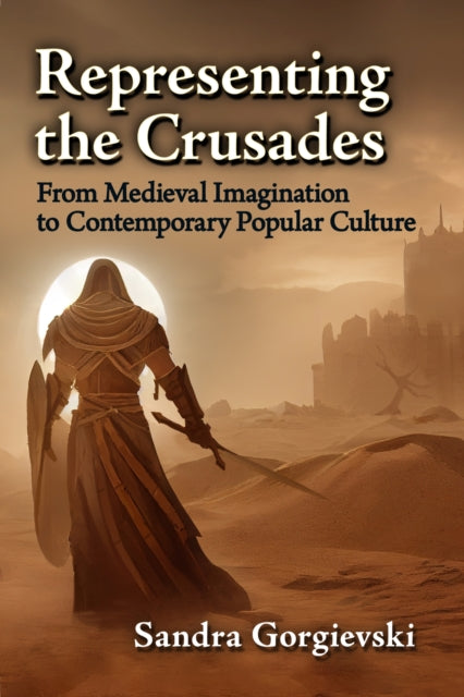 Representing the Crusades: From Medieval Imagination to Contemporary Popular Culture