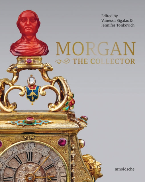 MORGAN -The Collector: Essays in Honor of Linda Roth's 40th Anniversary at the Wadsworth Atheneum Museum of Art