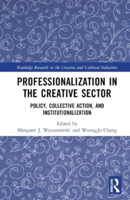 Professionalization in the Creative Sector: Policy, Collective Action, and Institutionalization