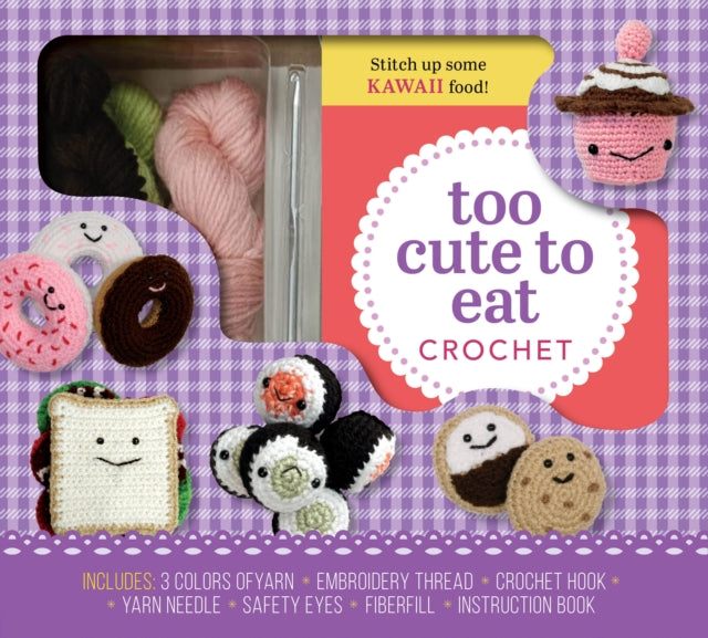 Too Cute to Eat Crochet Kit: Yummy Amigurumi Food and Fun