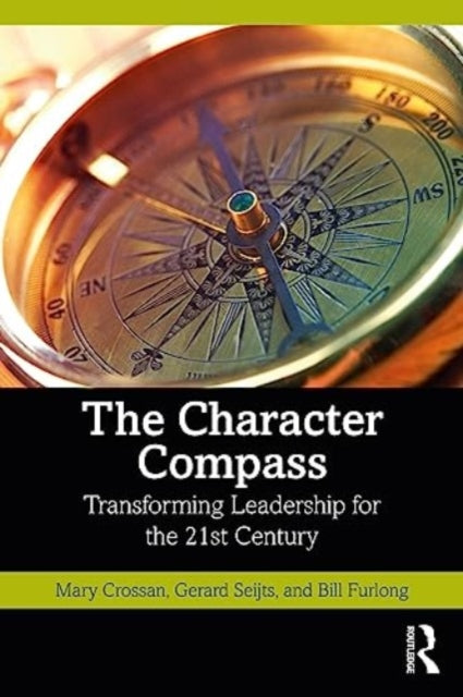 The Character Compass: Transforming Leadership for the 21st Century