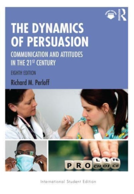 The Dynamics of Persuasion: Communication and Attitudes in the 21st Century