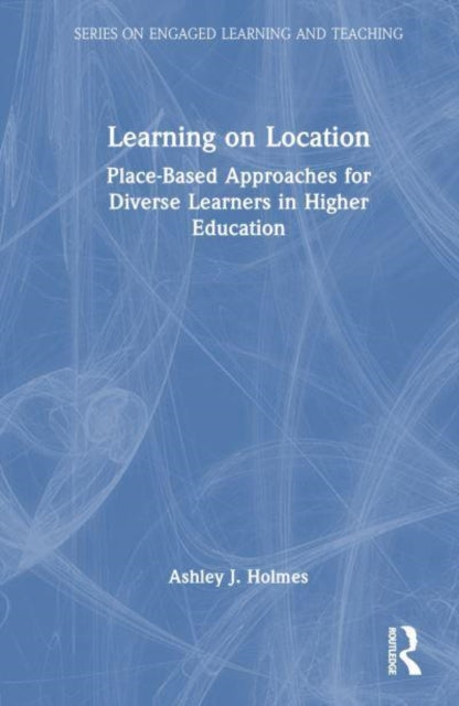 Learning on Location: Place-Based Approaches for Diverse Learners in Higher Education