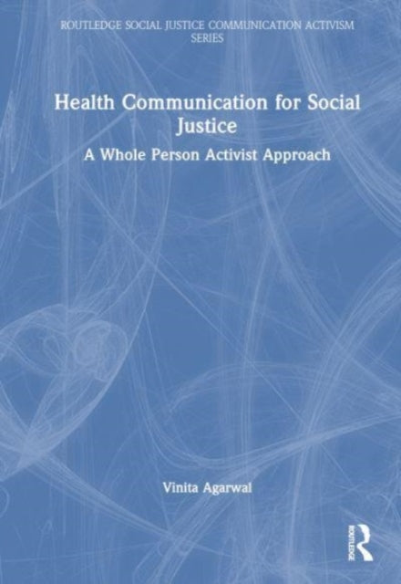 Health Communication for Social Justice: A Whole Person Activist Approach