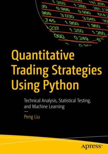 Quantitative Trading Strategies Using Python: Technical Analysis, Statistical Testing, and Machine Learning