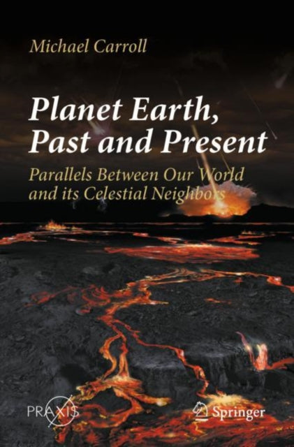 Planet Earth, Past and Present: Parallels Between Our World and its Celestial Neighbors