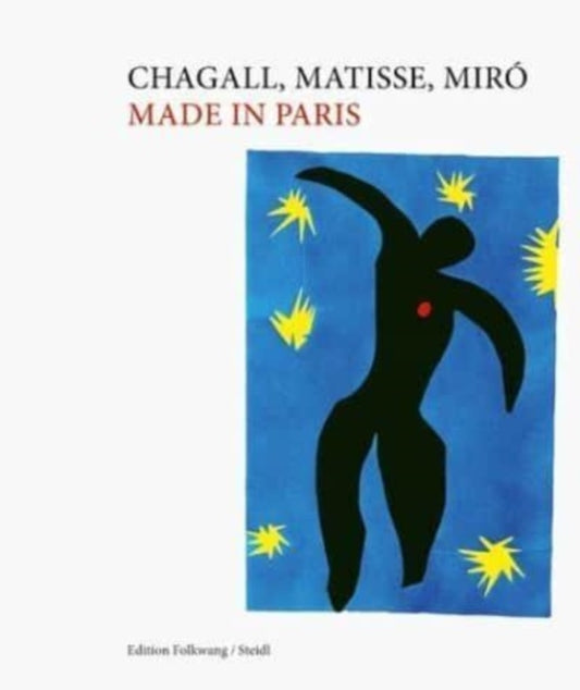 Chagall, Matisse, Miro: Made in Paris: Museum Folkwang (ed.)