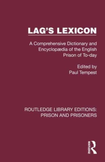 Lag's Lexicon: A Comprehensive Dictionary and Encyclopaedia of the English Prison of To-day